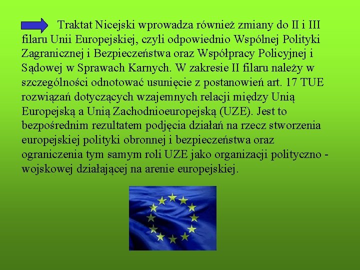 Traktat Nicejski wprowadza również zmiany do II i III filaru Unii Europejskiej, czyli odpowiednio