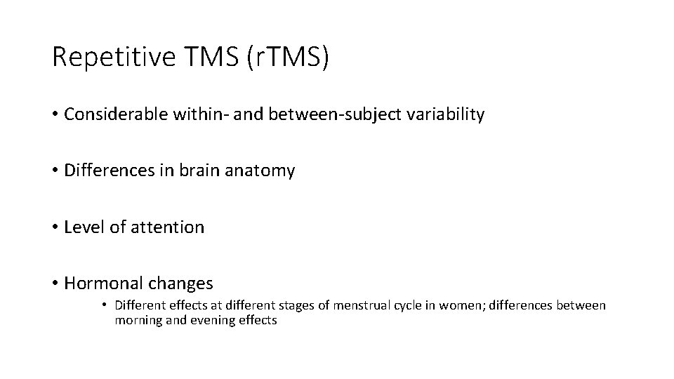 Repetitive TMS (r. TMS) • Considerable within- and between-subject variability • Differences in brain