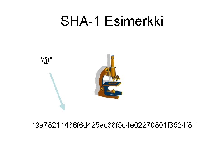 SHA-1 Esimerkki “@” “ 9 a 78211436 f 6 d 425 ec 38 f