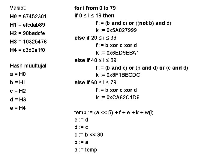 Vakiot: H 0 = 67452301 H 1 = efcdab 89 H 2 = 98