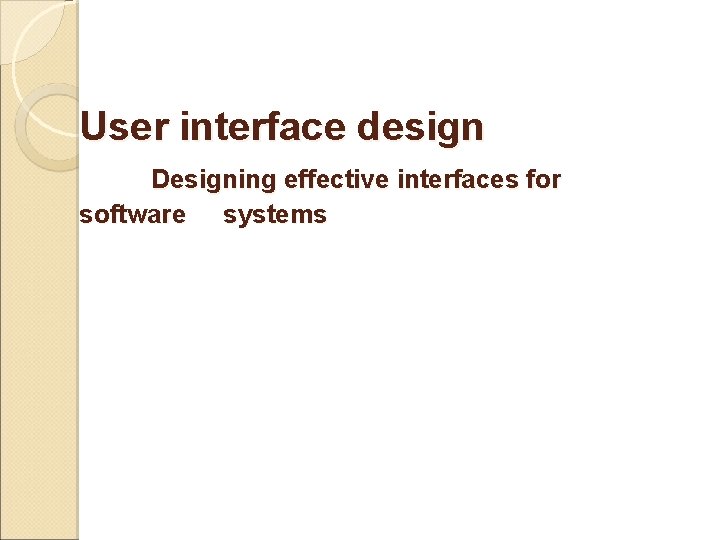 User interface design Designing effective interfaces for software systems 