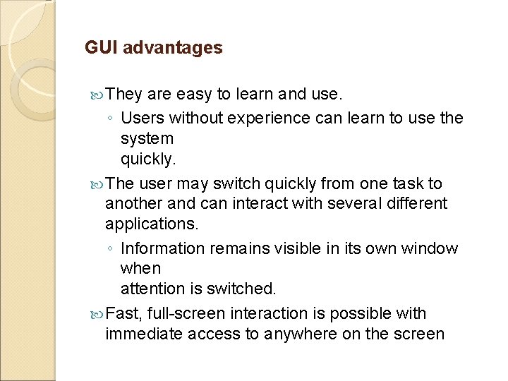 GUI advantages They are easy to learn and use. ◦ Users without experience can