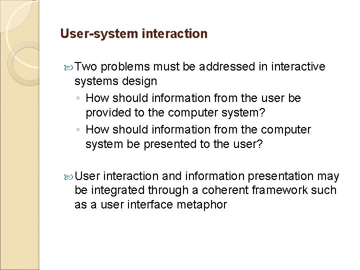 User-system interaction Two problems must be addressed in interactive systems design ◦ How should