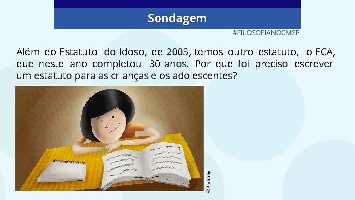 Sondagem #FILOSOFIANOCMSP ©Pixabay Além do Estatuto do Idoso, de 2003, temos outro estatuto, o
