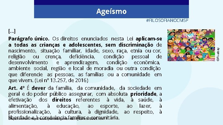 Ageísmo #FILOSOFIANOCMSP Parágrafo único. Os direitos enunciados nesta Lei aplicam-se a todas as crianças