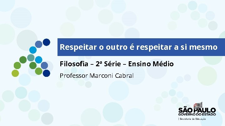 Respeitar o outro é respeitar a si mesmo Filosofia – 2ª Série – Ensino