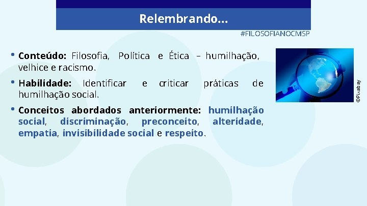 Relembrando. . . #FILOSOFIANOCMSP • Conteúdo: • Habilidade: Identificar humilhação social. • Conceitos e