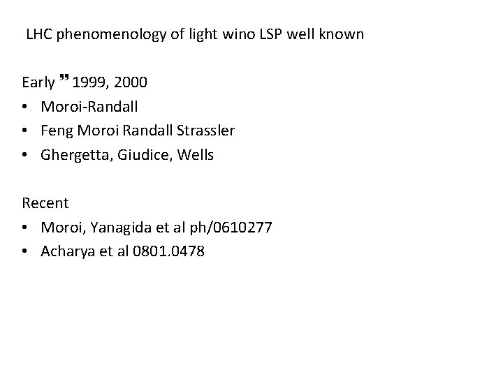  LHC phenomenology of light wino LSP well known Early 1999, 2000 • Moroi-Randall