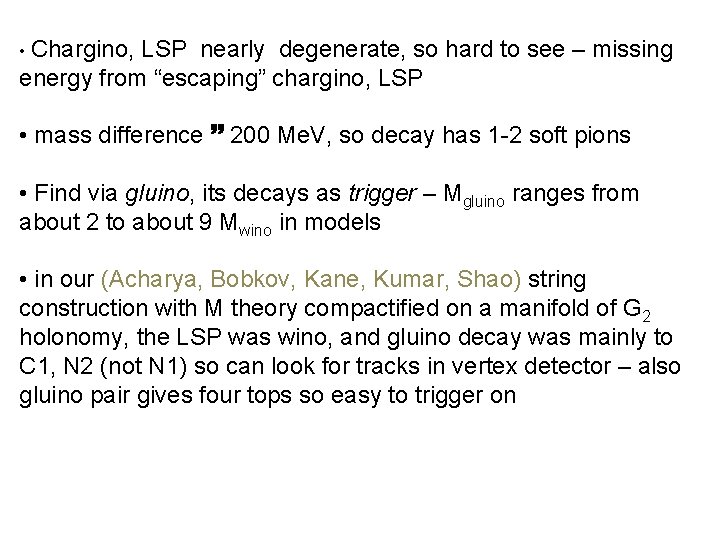  • Chargino, LSP nearly degenerate, so hard to see – missing energy from