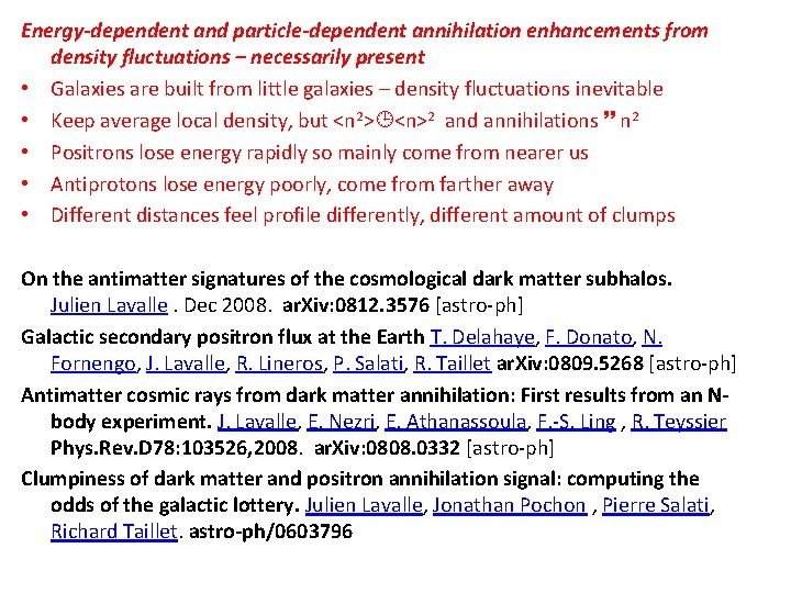 Energy-dependent and particle-dependent annihilation enhancements from density fluctuations – necessarily present • Galaxies are
