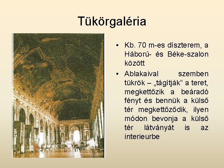 Tükörgaléria • Kb. 70 m-es díszterem, a Háború- és Béke-szalon között • Ablakaival szemben