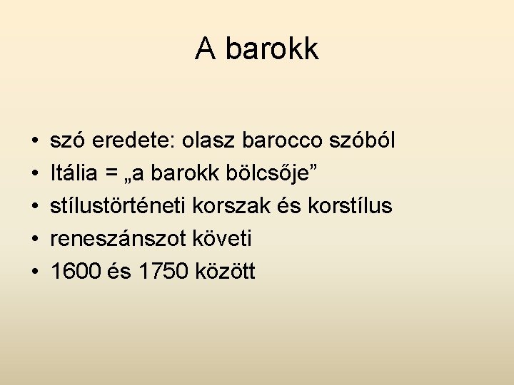 A barokk • • • szó eredete: olasz barocco szóból Itália = „a barokk