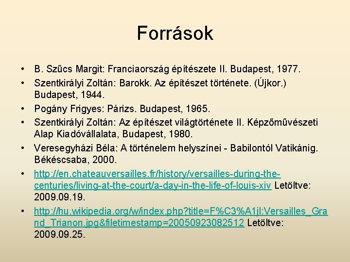 Források • B. Szűcs Margit: Franciaország építészete II. Budapest, 1977. • Szentkirályi Zoltán: Barokk.