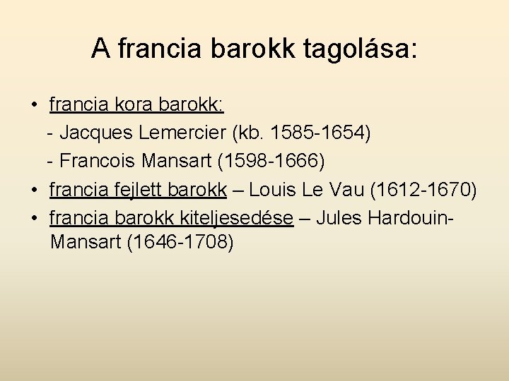 A francia barokk tagolása: • francia kora barokk: - Jacques Lemercier (kb. 1585 -1654)