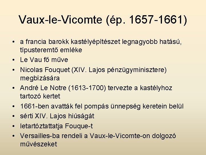 Vaux-le-Vicomte (ép. 1657 -1661) • a francia barokk kastélyépítészet legnagyobb hatású, típusteremtő emléke •