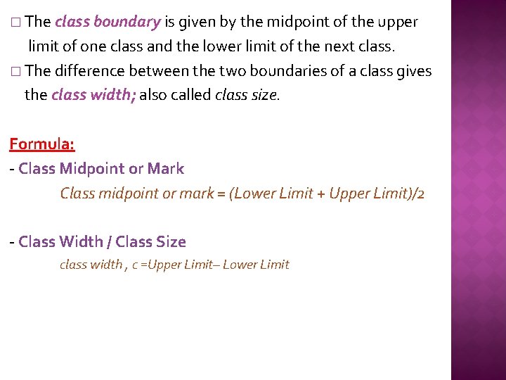 � The class boundary is given by the midpoint of the upper limit of