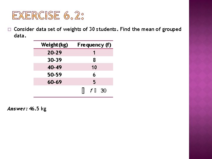 � Consider data set of weights of 30 students. Find the mean of grouped