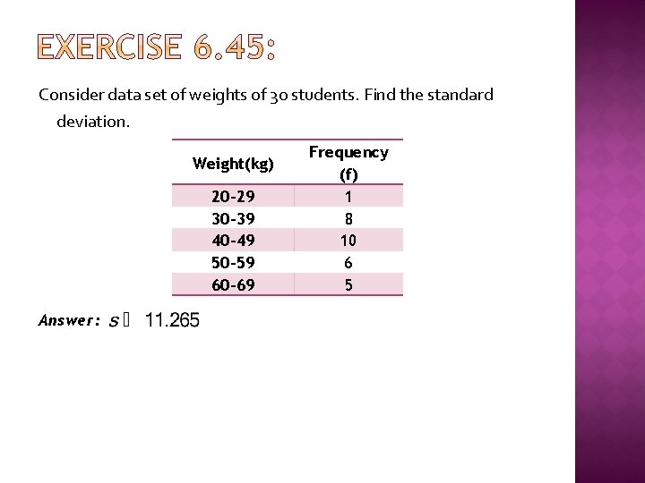 Consider data set of weights of 30 students. Find the standard deviation. Weight(kg) 20