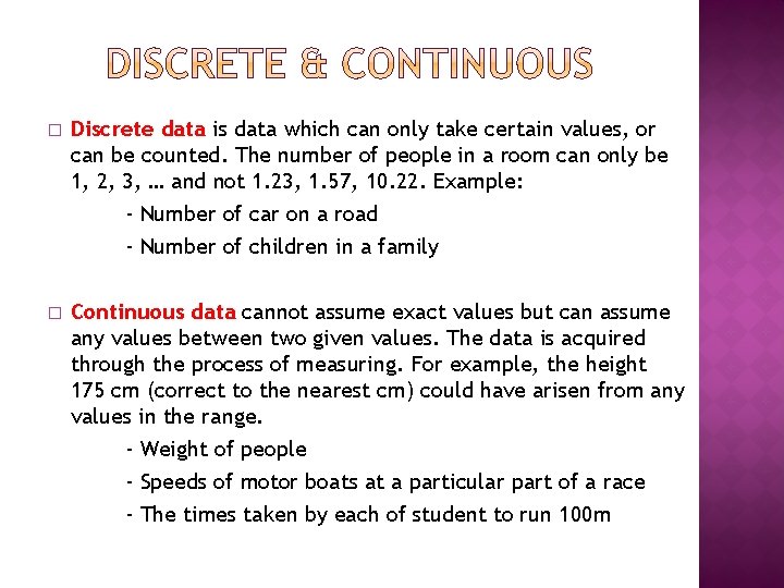 � Discrete data is data which can only take certain values, or can be