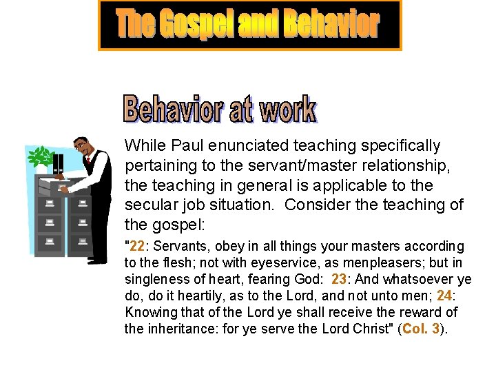 While Paul enunciated teaching specifically pertaining to the servant/master relationship, the teaching in general While Paul enunciated teaching specifically pertaining to the servant/master relationship, the teaching in general