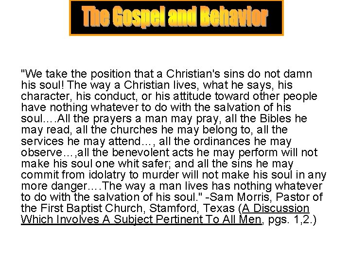 "We take the position that a Christian's sins do not damn his soul! The "We take the position that a Christian's sins do not damn his soul! The