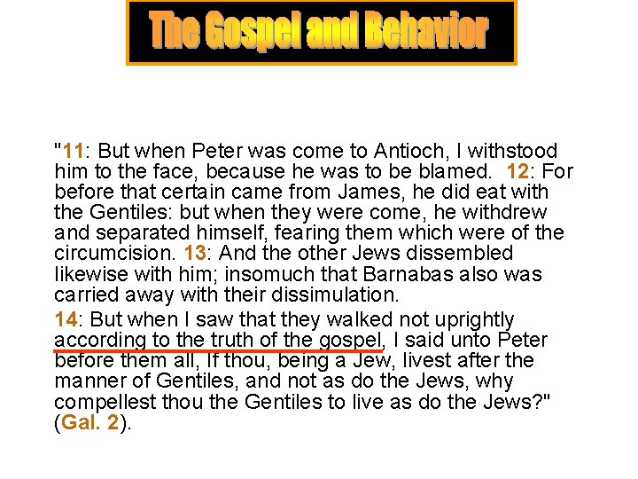 "11: But when Peter was come to Antioch, I withstood him to the face, "11: But when Peter was come to Antioch, I withstood him to the face,