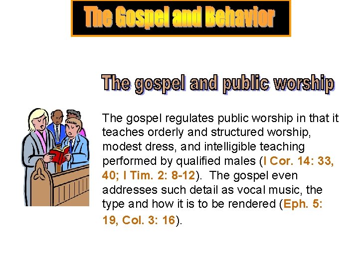 The gospel regulates public worship in that it teaches orderly and structured worship, modest The gospel regulates public worship in that it teaches orderly and structured worship, modest