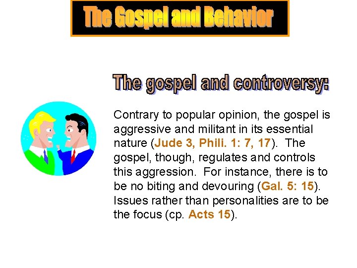 Contrary to popular opinion, the gospel is aggressive and militant in its essential nature Contrary to popular opinion, the gospel is aggressive and militant in its essential nature