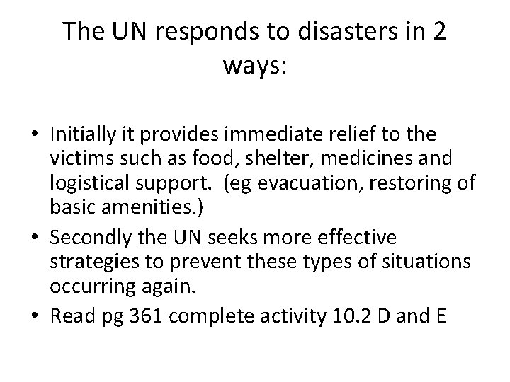 The UN responds to disasters in 2 ways: • Initially it provides immediate relief