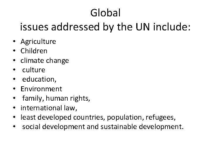 Global issues addressed by the UN include: • • • Agriculture Children climate change