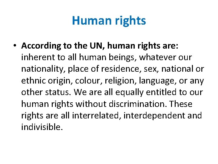 Human rights • According to the UN, human rights are: inherent to all human