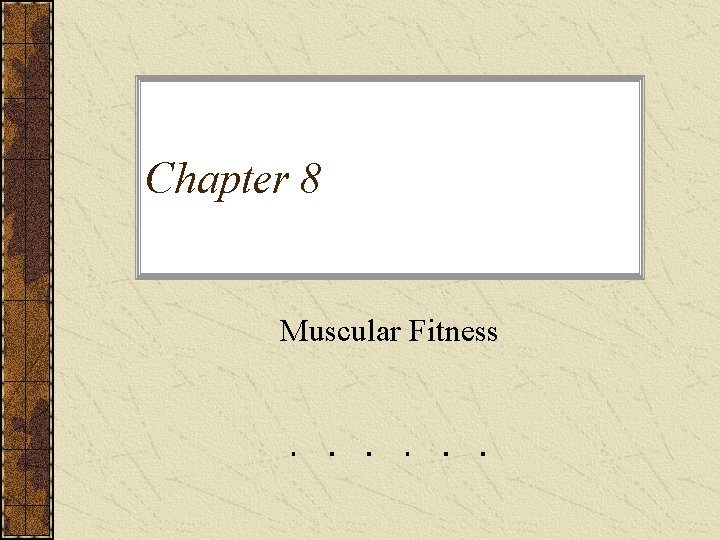 Chapter 8 Muscular Fitness 