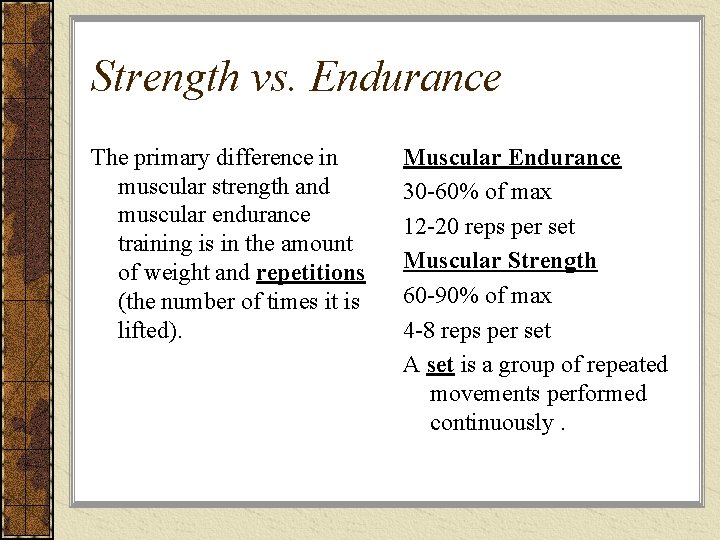 Strength vs. Endurance The primary difference in muscular strength and muscular endurance training is