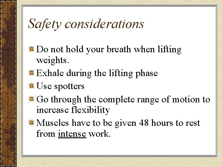 Safety considerations Do not hold your breath when lifting weights. Exhale during the lifting