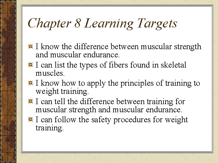 Chapter 8 Learning Targets I know the difference between muscular strength and muscular endurance.