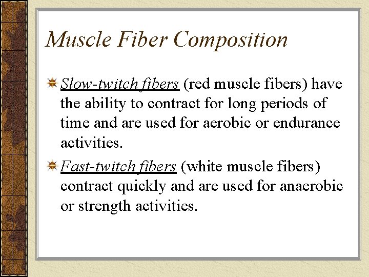 Muscle Fiber Composition Slow-twitch fibers (red muscle fibers) have the ability to contract for