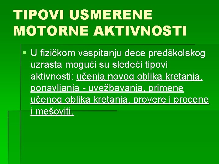 TIPOVI USMERENE MOTORNE AKTIVNOSTI § U fizičkom vaspitanju dece predškolskog uzrasta mogući su sledeći