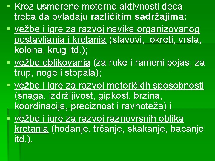 § Kroz usmerene motorne aktivnosti deca treba da ovladaju različitim sadržajima: § vežbe i