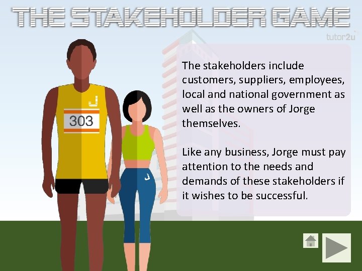 The stakeholders include customers, suppliers, employees, local and national government as well as the