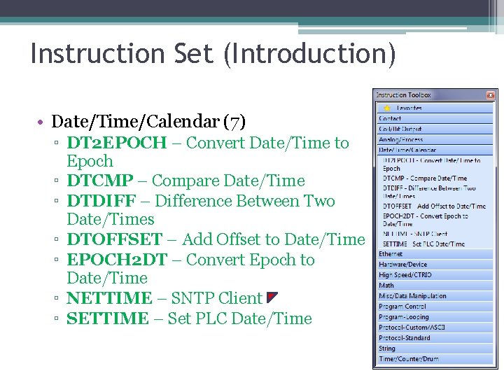 Instruction Set (Introduction) • Date/Time/Calendar (7) ▫ DT 2 EPOCH – Convert Date/Time to