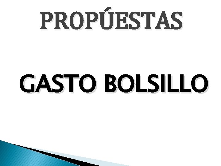 PROPÚESTAS GASTO BOLSILLO 