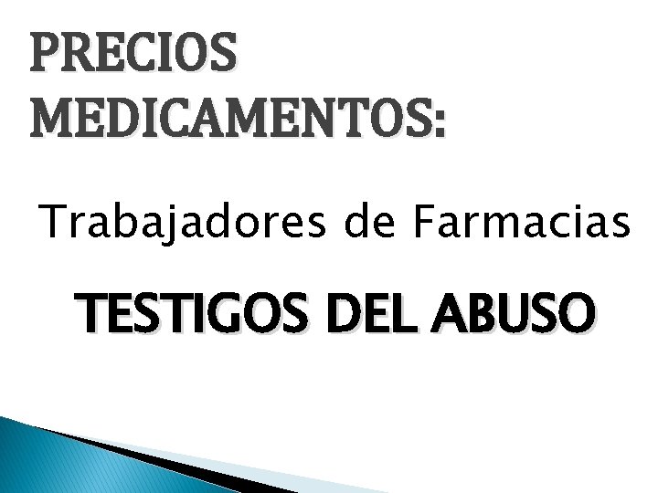 PRECIOS MEDICAMENTOS: Trabajadores de Farmacias TESTIGOS DEL ABUSO 