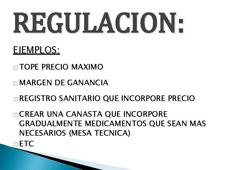 REGULACION: EJEMPLOS: � TOPE PRECIO MAXIMO � MARGEN DE GANANCIA � REGISTRO � CREAR