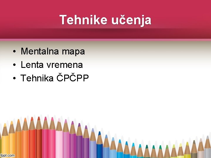 Tehnike učenja • Mentalna mapa • Lenta vremena • Tehnika ČPČPP 