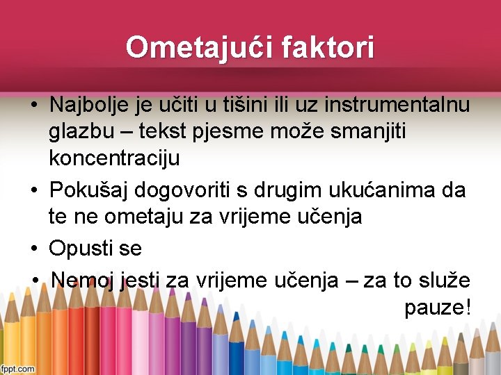 Ometajući faktori • Najbolje je učiti u tišini ili uz instrumentalnu glazbu – tekst