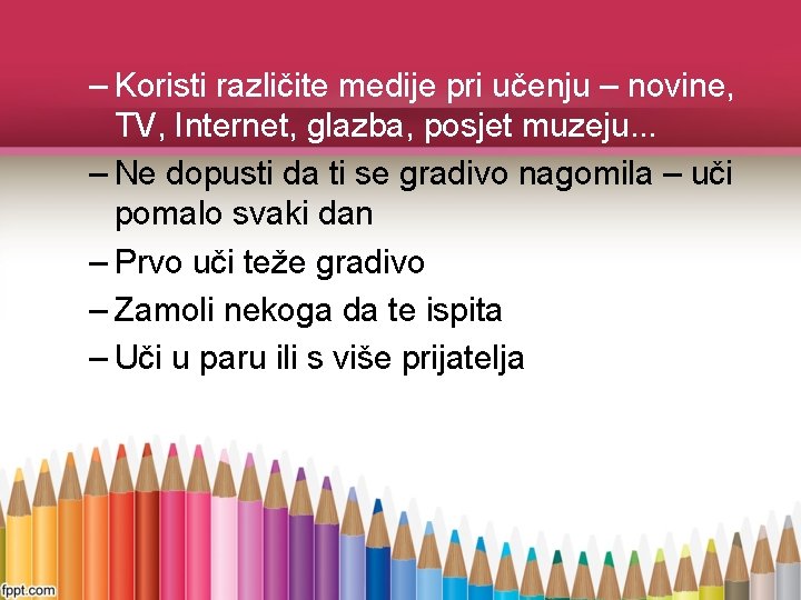 – Koristi različite medije pri učenju – novine, TV, Internet, glazba, posjet muzeju. .