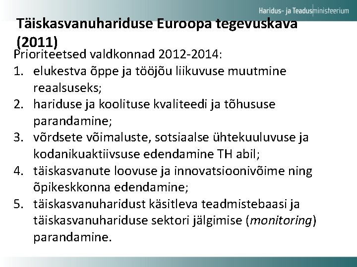 Täiskasvanuhariduse Euroopa tegevuskava (2011) Prioriteetsed valdkonnad 2012 -2014: 1. elukestva õppe ja tööjõu liikuvuse