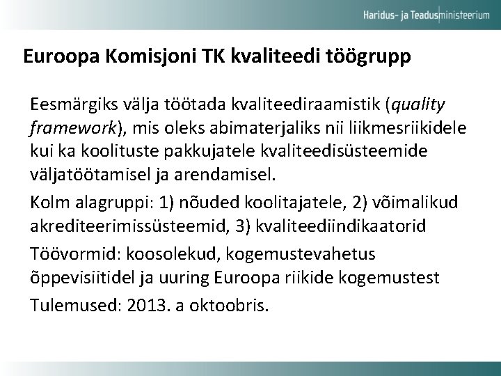 Euroopa Komisjoni TK kvaliteedi töögrupp Eesmärgiks välja töötada kvaliteediraamistik (quality framework), mis oleks abimaterjaliks