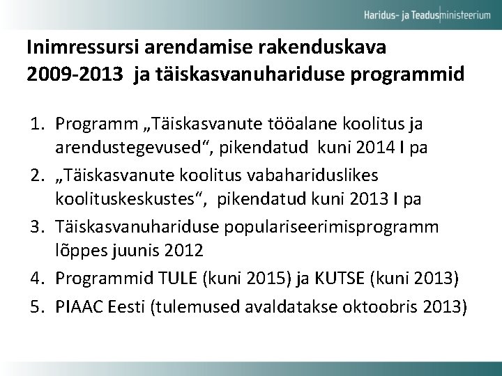 Inimressursi arendamise rakenduskava 2009 -2013 ja täiskasvanuhariduse programmid 1. Programm „Täiskasvanute tööalane koolitus ja