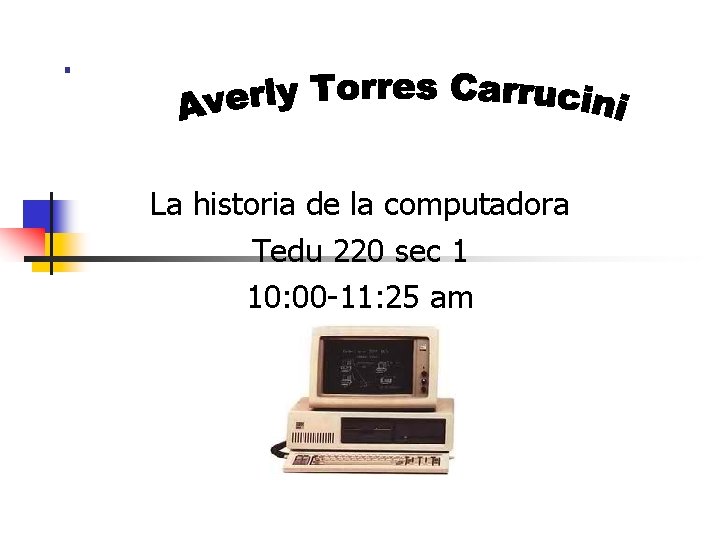 . La historia de la computadora Tedu 220 sec 1 10: 00 -11: 25